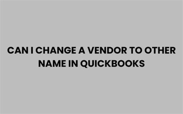 Can i change a vendor to other name in quickbooks