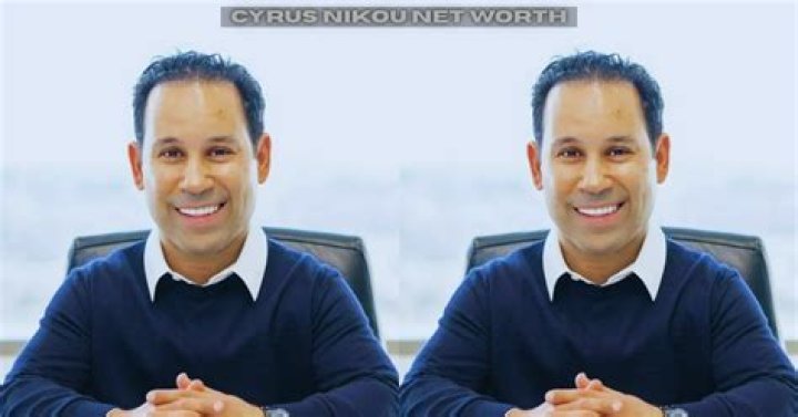 Cyrus Nikou Net Worth