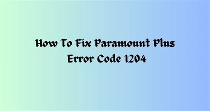 How to Fix Error Code 1204 on Paramount Plus? - SarkariResult