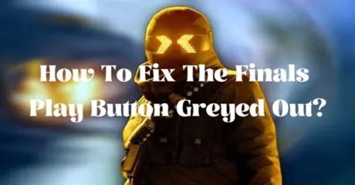 How To Fix The Finals Play Button Greyed Out? - SarkariResult