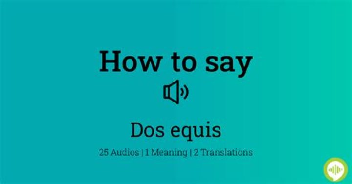 How to pronounce dos equis