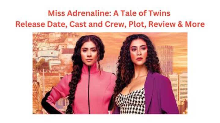 Miss Adrenaline : A Tale of Twins on Netflix: Release date, air time, plot, and more