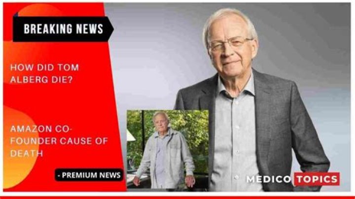 
What was Tom Alberg Cause of Death? 